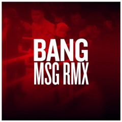 Bang (MSG RMX)