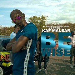 VJ Awax - Be Wise ft. Kaf Malbar