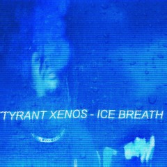 TYRANT XENOS - ICE BREATH (PROD. BY : SOULKER