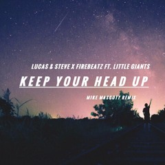 Lucas & Steve x Firebeatz ft. Little Giants - Keep your head up (Mike Mascott Remix)
