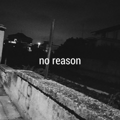 no reason (Prod. Kina)