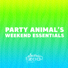 Party Animal's Weekend Essentials | 12/08/2017