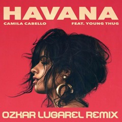 Camila Cabello Feat. Young Thug - Havana (Ozkar Lugarel Remix) ¡¡¡ FREE DOWNLOAD !!!