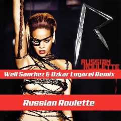 Rihanna - Russian Roulette (Well Sanchez & Ozkar Lugarel Remix)