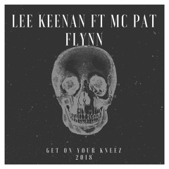 Lee Keenan Ft Mc.Pat Flynn - Get On You'r Kneez 2018 (Original Mix) Free Download