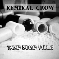 Kemikal Crow - Take Some Pills