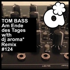 Am Ende Des Tages by Tom Bass DJ Aroma Remix