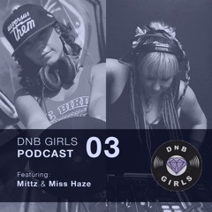DnB Girls Podcast #03 - Mittz & Miss Haze