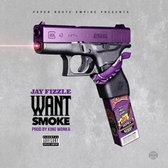 Jay Fizzle - Want Smoke [Prod. By King Wonka]