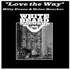 Love The Way - Milty Evans & Brian Boncher - Whitebeard Recs Chi Out Now