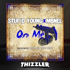 $tupid Young ft. MBNel - On Me (Prod. BearOnTheBeat) [Thizzler.com Exclusive]
