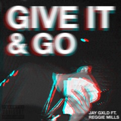 Jay Gxld - Give It And Go (feat. Reggie Mills)[Prod. Ardour & JAYLOGIC]