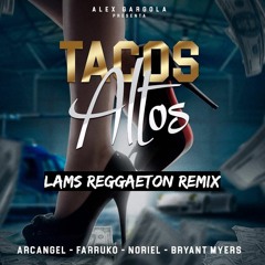 Alex Gargola - Tacos Altos (Feat. Arcangel, Farruko, Noriel, Bryant Myers) [LAMS Reggaeton Remix]