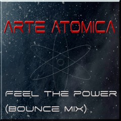 Arte Atomica - Feel the power (Bounce mix)