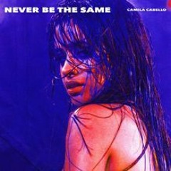 Never Be The Same - Camila Cabello