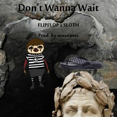 Don't Wanna Wait feat. SLOTH (prod. museums)