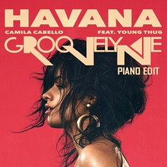 Camila Cabello Ft. Young Thug - Havana (Groovelyne Piano Edit)★PREV★