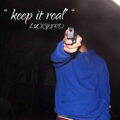 " Keep It Real " LUCKY3RD