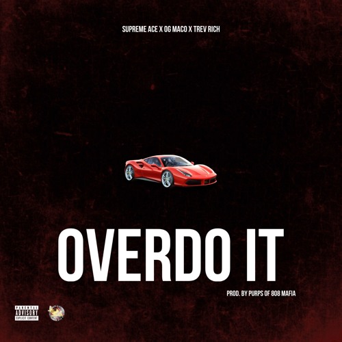 Overdo It feat. OG Maco & Trev Rich (Prod By. Purps of 808 Mafia)
