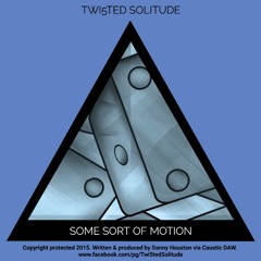 Twi5ted Solitude - Some Sort Of Motion