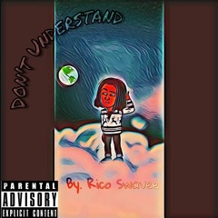 Don't Understand By- Rico Swavee