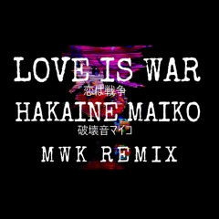 【Hakaine Maiko】LOVE IS WAR【MWK REMIX】【COVER】