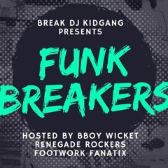 Break DJ Kidgang Presents - Funk Breakers (Hosted by Bboy Wicket)