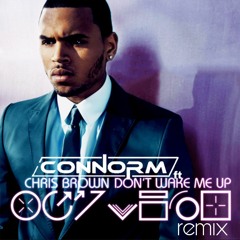 Chris Brown - Don't Wake Me Up (ConnorM Remix)