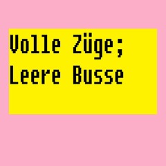 Volle Züge; Leere Busse