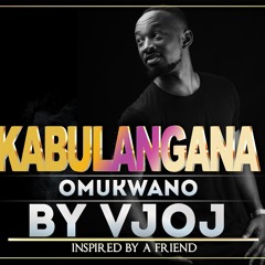 Kabulangana Omukwano -Vj Oj