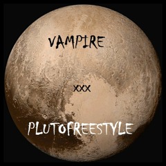 VAMPIRE xxx PLUTOFREESTYLE