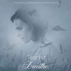 Breathe - Pregnancy Relaxation & Affirmations