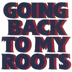Going Back To My Roots