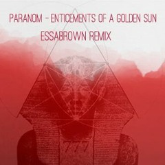 Paranom - Enticements of a Golden Sun ~ EssaBrown Remix