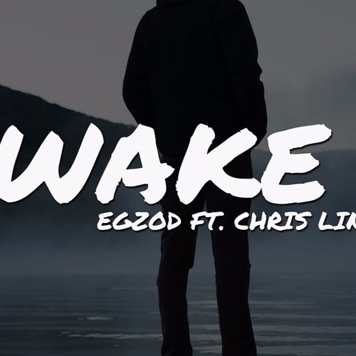 Egzod - Wake Up (ft. Chris Linton)