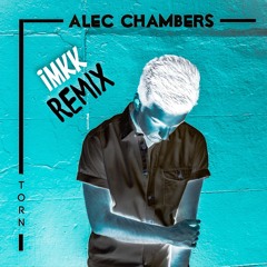 Alec Chambers - Torn (IMKK Remix)