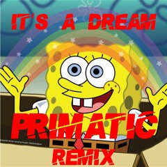 Spongebob - It's a dream (Primatic remix)[FREE DOWNLOAD - CLICK BUY]