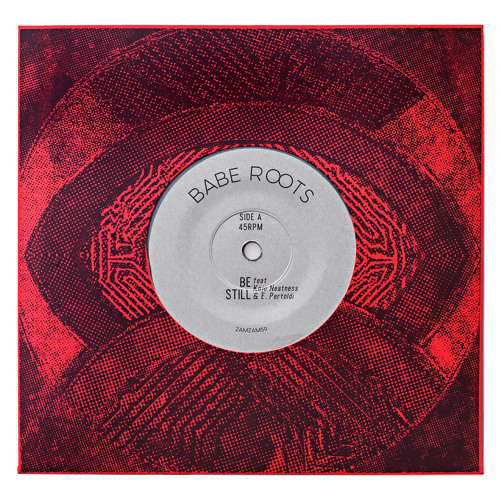 Babe Roots "Be Still" feat Kojo Neatness b/w "Rawness" ZamZam 59 7" vinyl rip blend