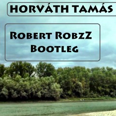 HORVÁTH TAMÁS - TISZÁNÁL (Robert RobzZ Bootleg)