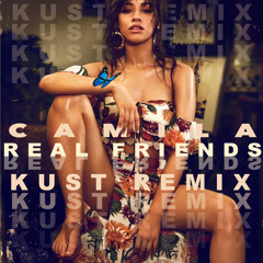 Camila Cabello - Real Friends (KUST Remix)