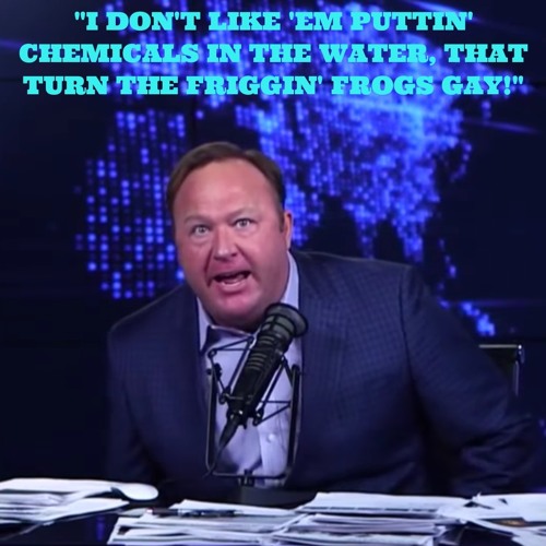 Alex Jones complaining about water turning the frogs gay