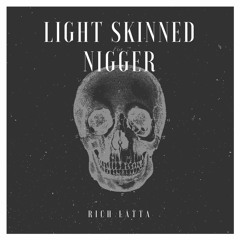 Light Skinned Nigger (Prod. Rich Latta)