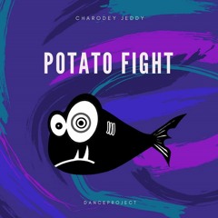 Charodey Jeddy - Potato Fight [Free Download]