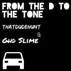 From the D to the Tone Ft. Ghd Slime