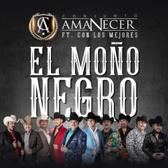 El Mono Negro - Conjunto Amanecer  feat. Con Los Mejores 2017/18