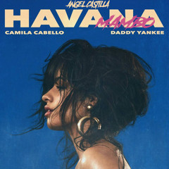 Camila Cabello, Daddy Yankee - Havana [Angel Castilla Mambo Remix]