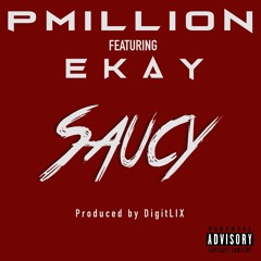 PMILLION FT EKAY "SAUCY" [Prod. digitLIX x xjaybeats]