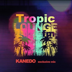Tropic Lounge FM  | Kanedo exclusive mix 10/12/17