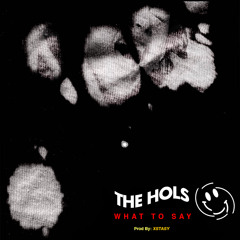 The Hols - What to say (Prod by Xstasy )