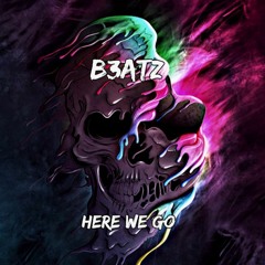 B3ATZ - Here We Go (Original Mix)